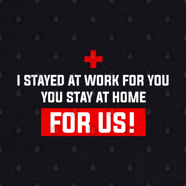 Nurse 2020 I Stayed at Work for You Stay At Home For Us by snnt